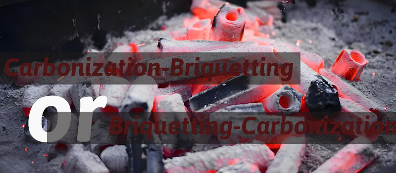 Choose carbonization-briquetting or briquetting-carbonization when making charcoal briquettes?