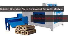 Detailed Operation Steps for Sawdust Briquette Machine: A Guide to Safe and Efficient Use
